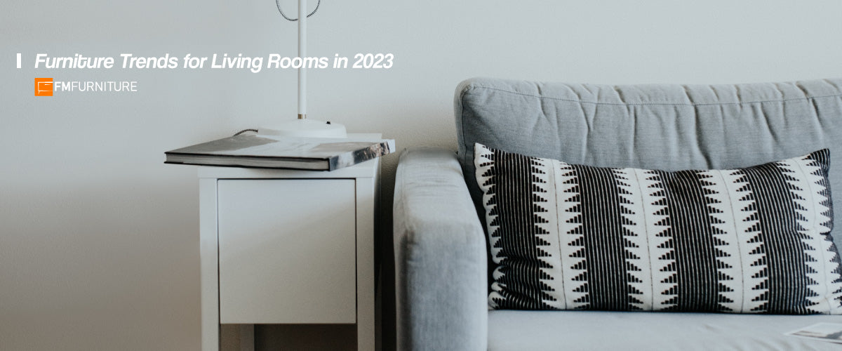 Furniture Trends for Living Rooms in 2023 FM FURNITURE